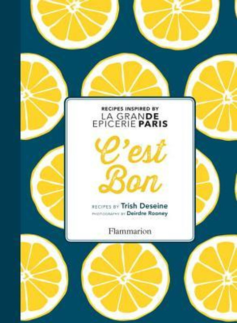 Trish Deseine / C'est Bon: Recipes Inspired by La Grand Epicerie de Paris (Coffee Table Book)