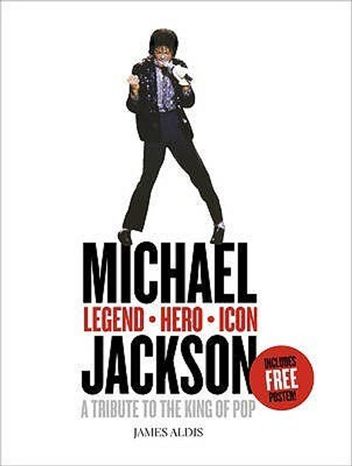 James Aldis / Michael Jackson - Legend, Hero, Icon: A Tribute to the King of Pop (Coffee Table Book)