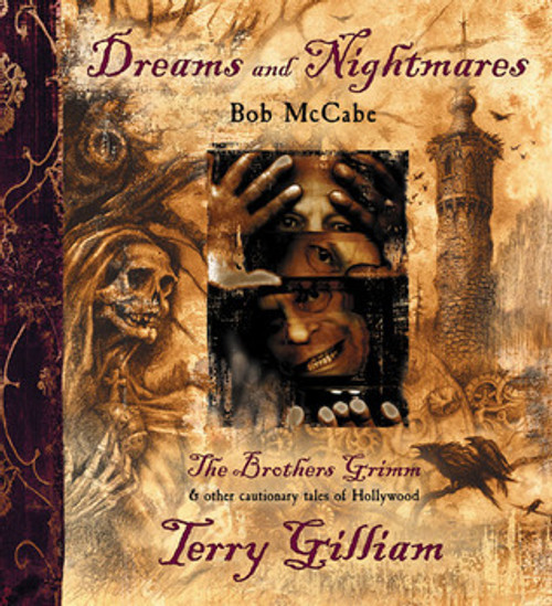 Bob McCabe / Dreams and Nightmares: Terry Gilliam, the Brothers Grimm, and Other Cautionary Tales of Hollywood (Coffee Table Book)