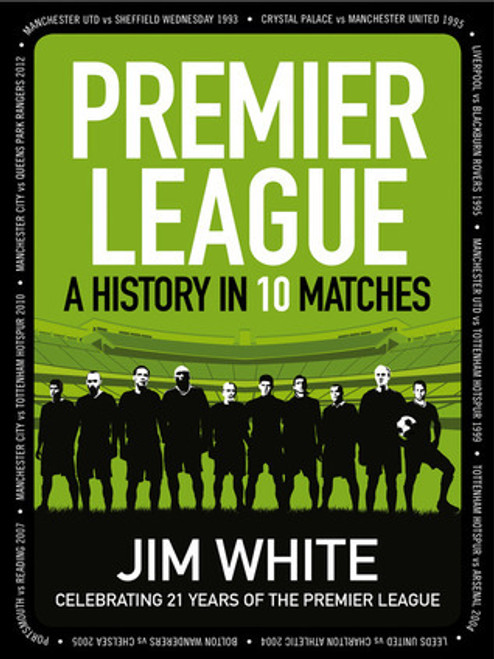Jim White / Premier League: A History in 10 Matches (Coffee Table Book)