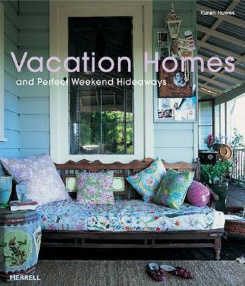 Karen Howes / Vacation Homes and Perfect Weekend Hideaways (Coffee Table Book)
