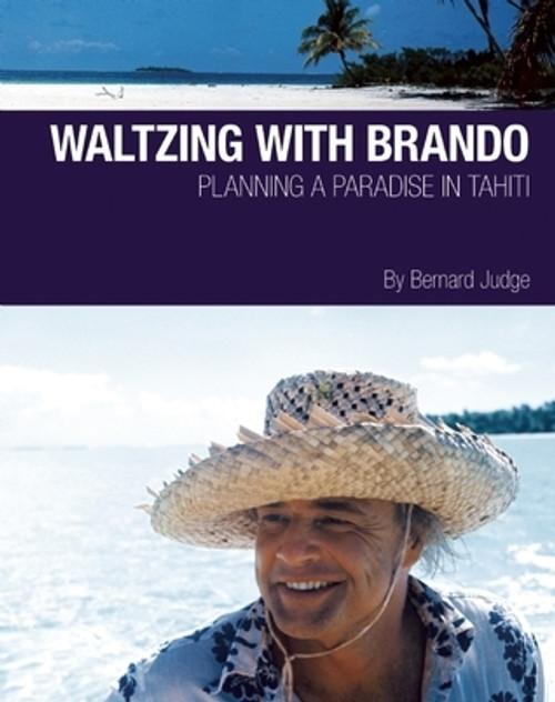 Bernard Judge / Waltzing With Brando: Planning a Paradise in Tahiti (Coffee Table Book)