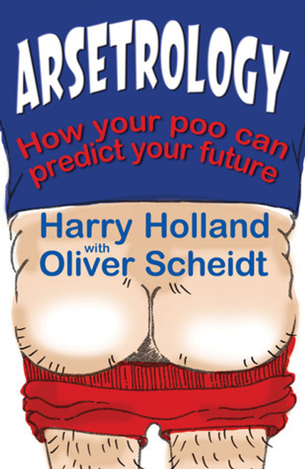 Harry Holland / Arsetrology: How Your Poo Can Predict Your Future