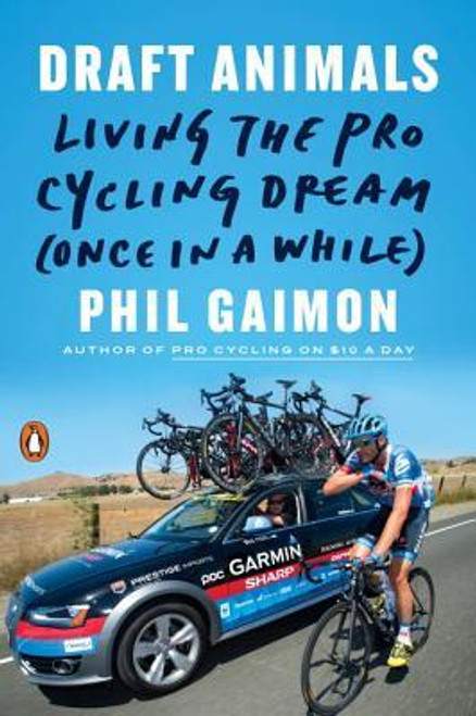 Phil Gaimon / Draft Animals: Living the Pro Cycling Dream
