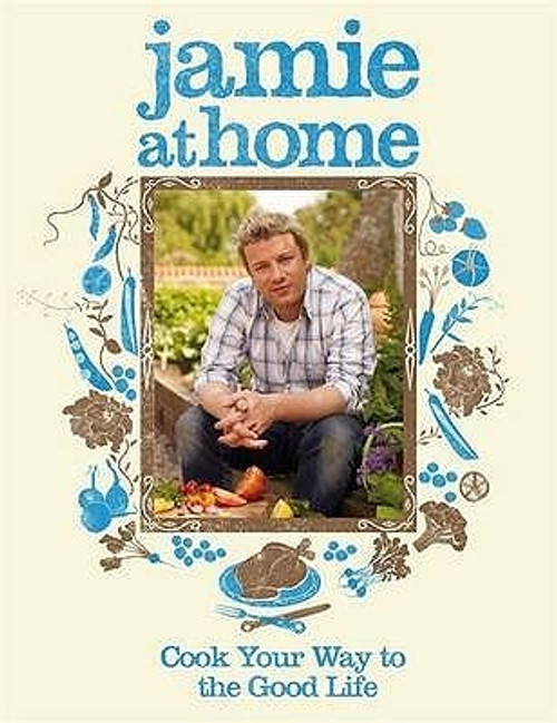 Jamie Oliver / Jamie at Home: Cook Your Way to the Good Life (Coffee Table Book)