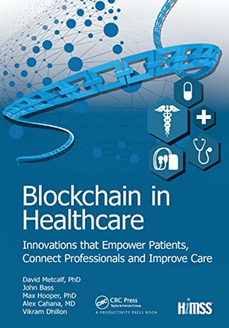 Vikram Dhillon / Blockchain in Healthcare: Innovations that Empower Patients, Connect Professionals and Improve Care (Coffee Table Book)