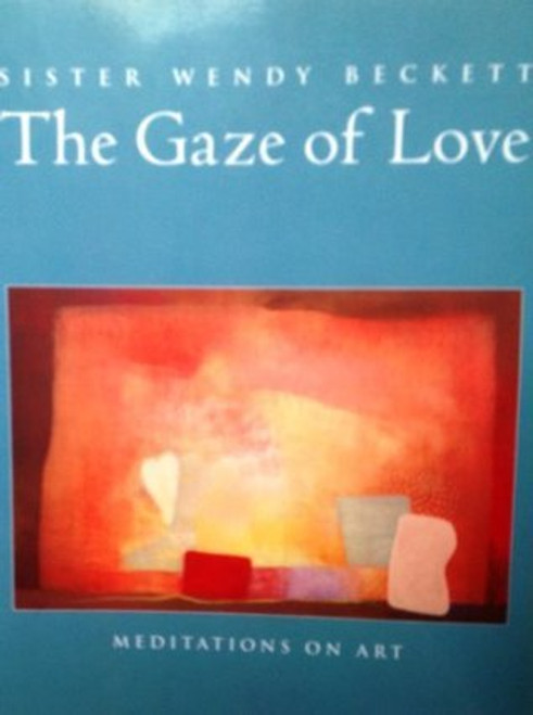 Wendy Beckett / The Gaze of Love: Meditations on Art (Coffee Table Book)