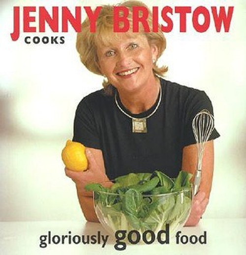 Jenny Bristow Cooks Gloriously Good Food (Coffee Table Book)