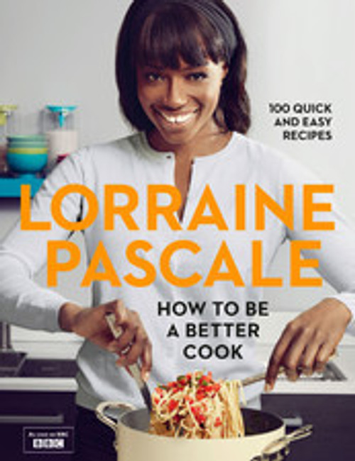 Lorraine Pascale / How to be a Better Cook (Coffee Table Book)