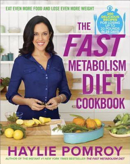 Haylie Pomroy / The Fast Metabolism Diet Cookbook: Eat Even More Food and Lose Even More Weight (Coffee Table Book)
