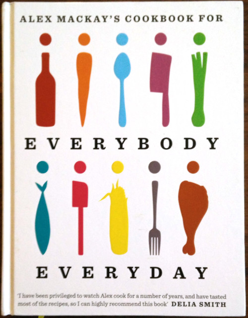 Alex Mackay's Cookbook for Everybody Everyday (Coffee Table Book)