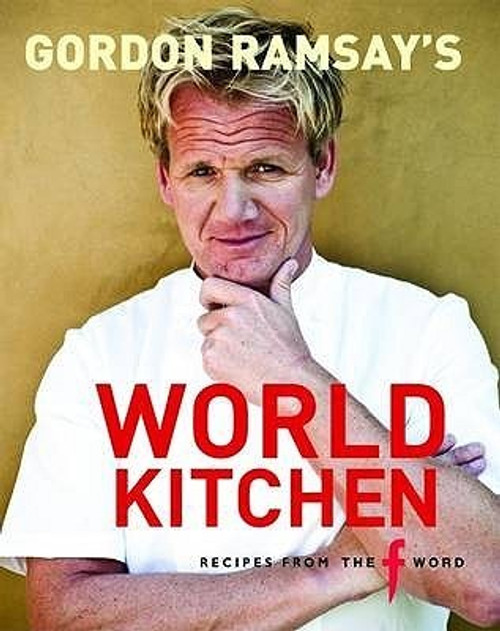 Gordon Ramsay's World Kitchen: Recipes from the F Word (Coffee Table Book)