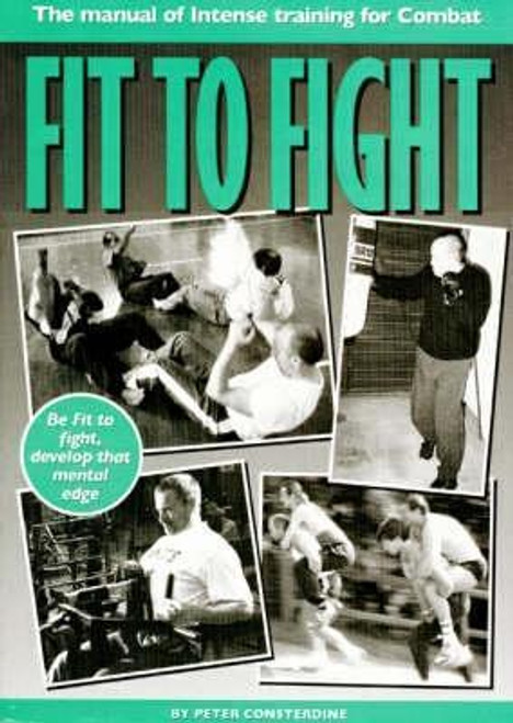 Peter Consterdine / Fit to Fight : Manual of Intense Training for Combat (Coffee Table Book)