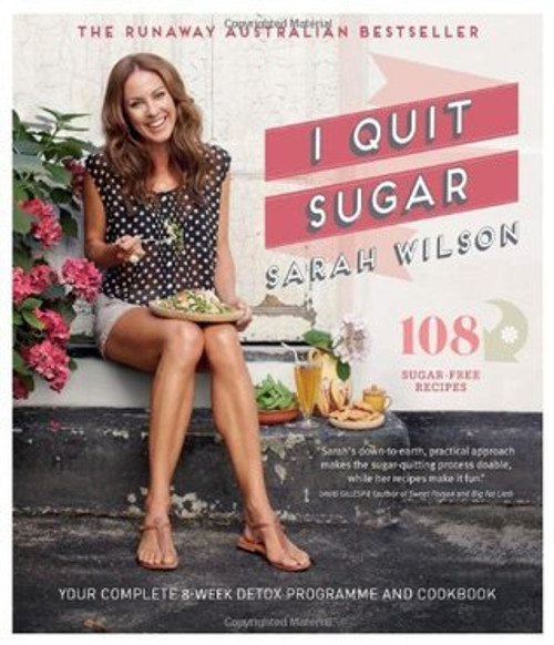 Sarah Wilson / I Quit Sugar: Your Complete 8-Week Detox Program and Cookbook (Coffee Table Book)