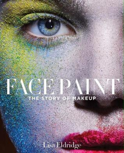 Lisa Eldridge / Face Paint: The Story of Makeup (Coffee Table Book) Lisa Eldridge / Face Paint: The Story of Makeup (Coffee Table Book)