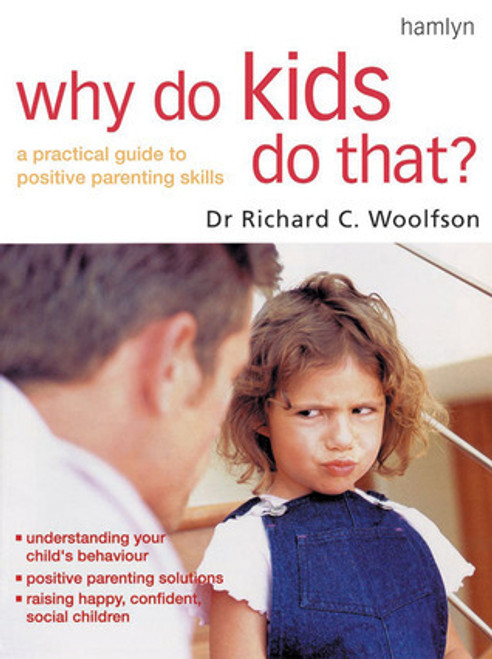 Richard C. Woolfson / Why Do Kids Do That?: A Practical Guide to Positive Parenting Skills (Coffee Table Book)