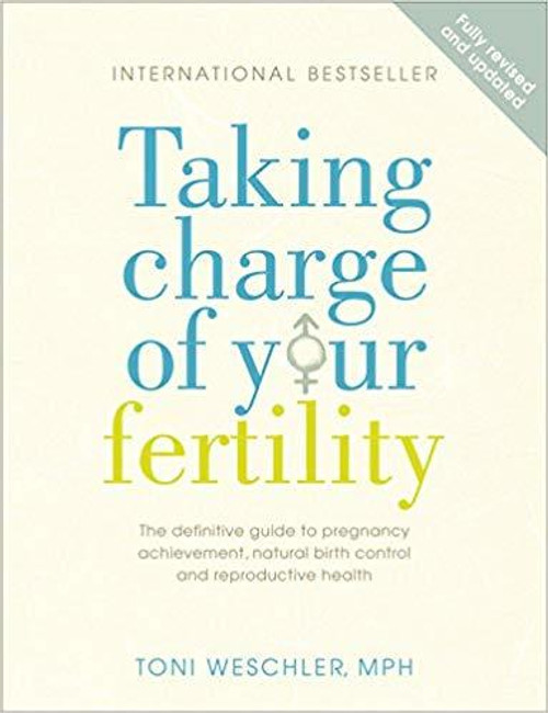 Toni Weschler / Taking Charge Of Your Fertility: The Definitive Guide to Natural Birth Control, Pregnancy Achievement and Reproductive Health (Coffee Table Book)