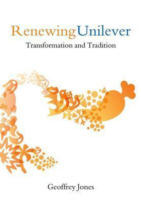 Geoffrey Jones / Renewing Unilever: Transformation and Tradition (Coffee Table Book)