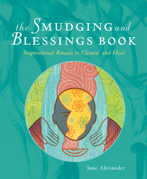 Jane Alexander / The Smudging and Blessings Book: Inspirational Rituals to Cleanse and Heal (Coffee Table Book)