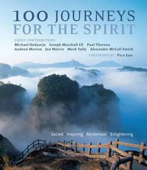 Pico Iyer / 100 Journeys for the Spirit: Sacred, Inspiring, Mysterious, Enlightening (Coffee Table Book)
