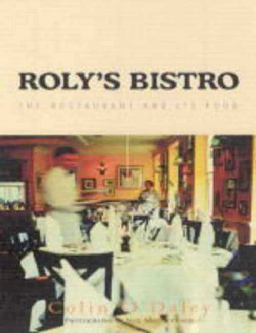 Colin O'Daly / Roly's Bistro: The Restaurant and its Food (Coffee Table Book)
