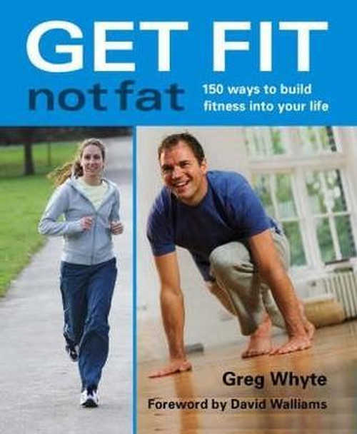 Greg Whyte / Get Fit Not Fat (Coffee Table Book)