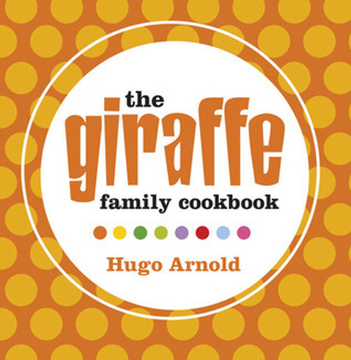 Hugo Arnold / Giraffe Home Cooking: Global Family Food (Coffee Table Book)