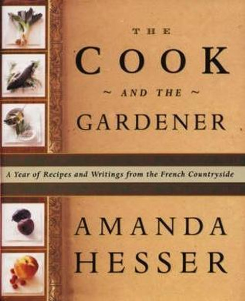 Amanda Hesser / The Cook and the Gardener : A Year of Recipes and Writings from the French Countryside (Coffee Table Book)