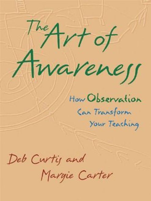 Deb Curtis / The Art of Awareness: How Observation Can Transform Your Teaching (Coffee Table Book)