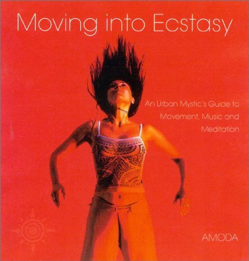 Jivan Amoda / Moving Into Ecstasy : An Urban Mystic's Guide to Movement, Music, and Meditation (Coffee Table Book)