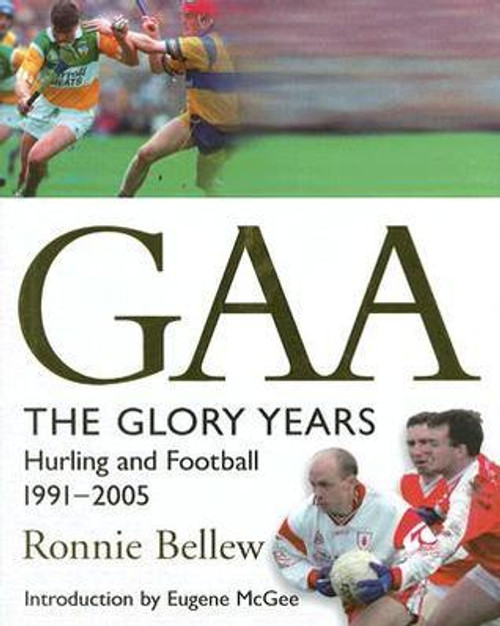 Ronnie Bellew / GAA : The Glory Years - Hurling and Football 1991-2005 (Coffee Table Book)