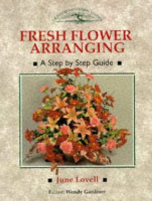 Wendy Gardiner / Fresh Flower Arranging: A Step-By-Step Guide (Coffee Table Book)