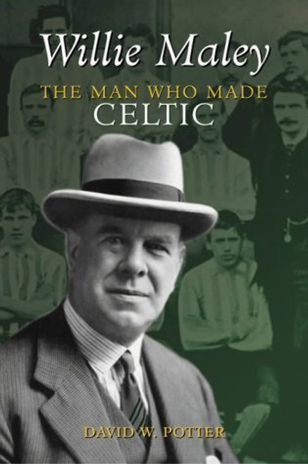 David W. Potter / Willie Maley - The Man Who Made Celtic (Large Paperback)