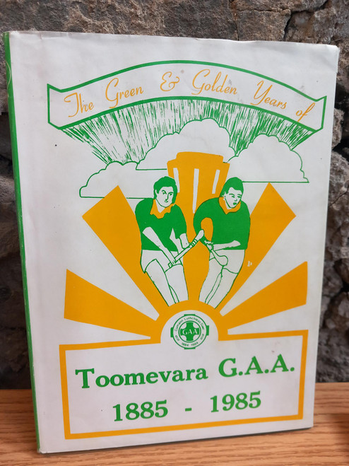 Donal Shanahan - The Green and Golden Years of Toomevara GAA 1885-1985 - HB - 1985
