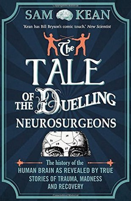 Sam Kean / The Tale of the Duelling Neurosurgeons (Large Paperback)