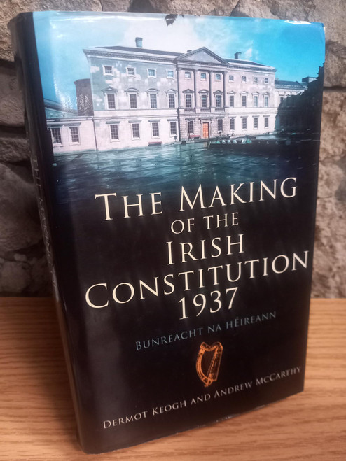 Dermot Keogh & Andrew McCarthy - The Making of the Irish Constitution 1937 - HB - 2007