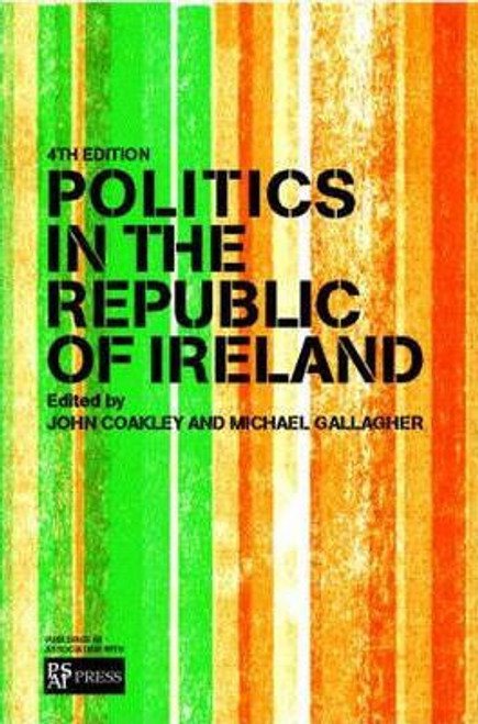 John Coakley & Michael Gallagher - Politics in the Republic of Ireland 4th Edition - 2005 John Coakley & Michael Gallagher - Politics in the Republic of Ireland 4th Edition - 2005