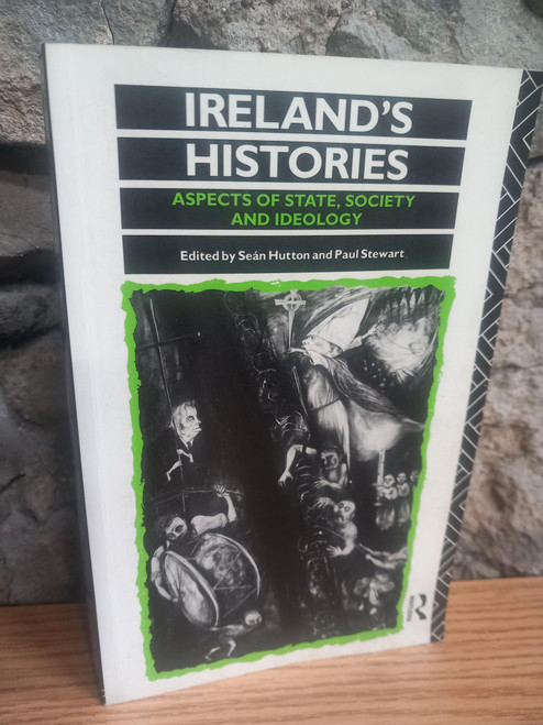 Seán Hutton & Paul Stewart ( Editors) - Ireland's Histories : Aaspects of State, Society and Ideology- PB - 1991 Seán Hutton & Paul Stewart ( Editors) - Ireland's Histories : Aaspects of State, Society and Ideology- PB - 1991