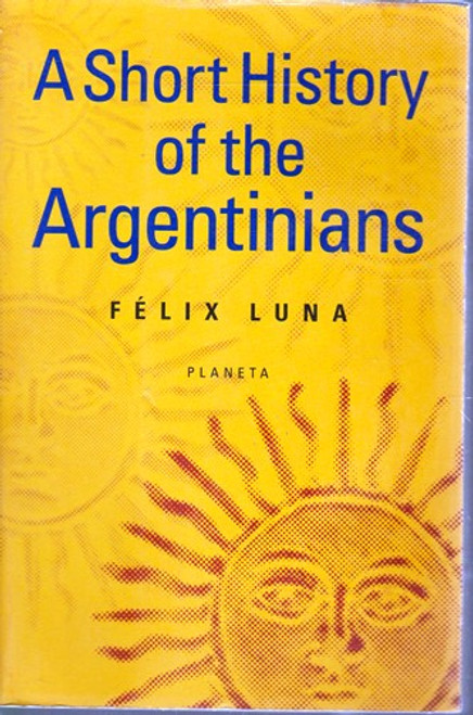 Félix Luna / A Short History of the Argentinians (Large Paperback)