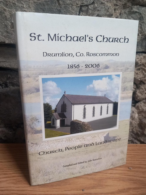 John Keenahan - St Michael's Church : Church , People and Landscape - Drumlion Roscommon 1856-2006 John Keenahan - St Michael's Church : Church , People and Landscape - Drumlion Roscommon 1856-2006