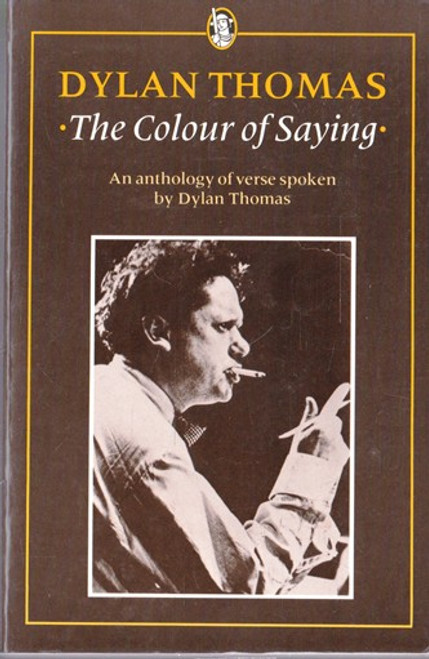 Dylan Thomas / The Colour of Saying