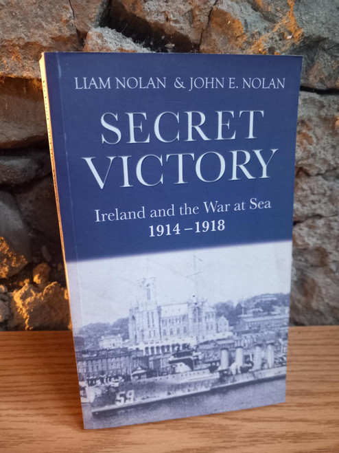 Liam Nolan & John E. Nolan - Secret Victory : Ireland and the War at Sea 1914-1918 - PB