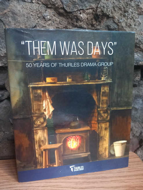 Thurles Drama Group - Them Was Days : 50 Years of Thurles Drama Group - HB - 2017