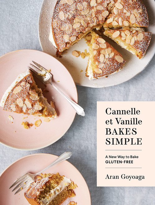 Aran Goyoaga / Cannelle et Vanille Bakes Simple: A New Way to Bake Gluten-Free (Coffee Table Book)
