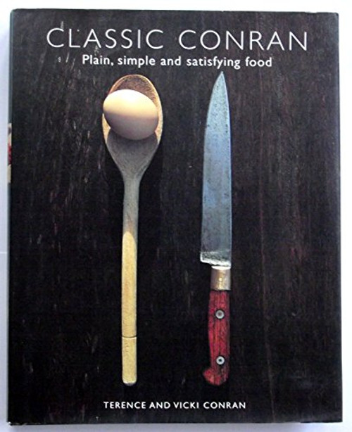 Terence & Vicki Conran / Classic Conran :  Plain, Simple and Satisfying Food (Coffee Table Book)