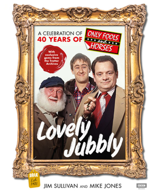 Jim Sullivan / Lovely Jubbly: A Celebration of 40 Years of Only Fools and Horses (Coffee Table Book)