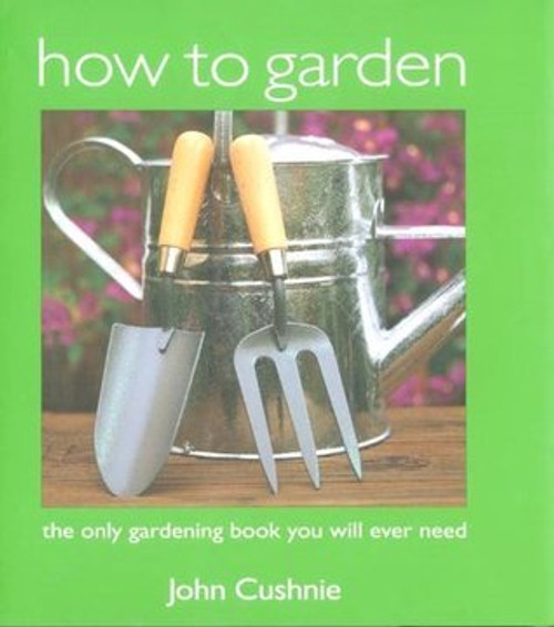 John Cushnie / How to Garden (Coffee Table Book)