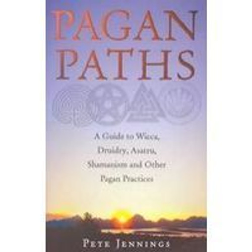 Pete Jennings / Pagan Paths: A Guide to Wicca, Druidry, Asatru, Shamanism and Other Pagan Practices (Coffee Table Book)