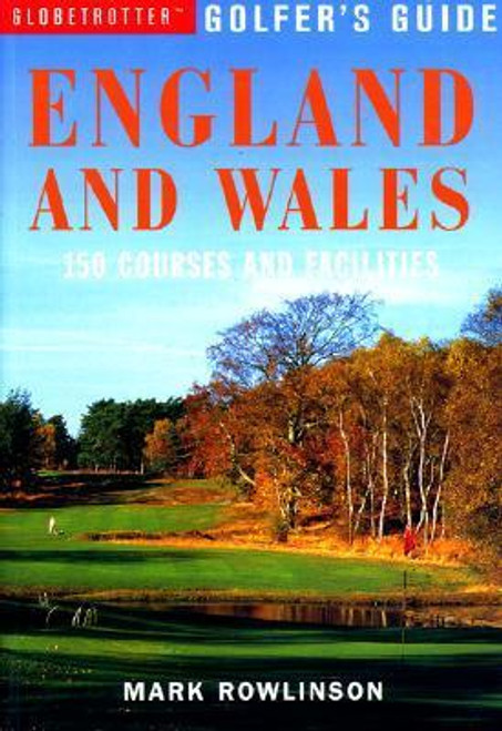 Mark Rowlinson / Golfer's Guide England and Wales: 150 Courses and Facilities (Coffee Table Book)