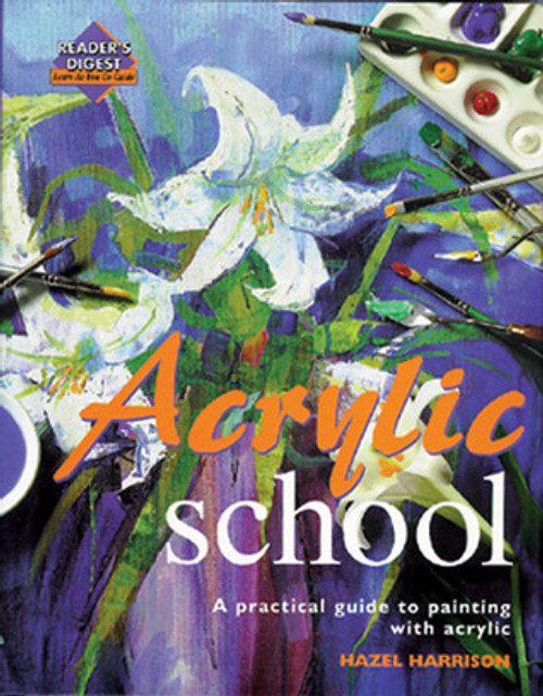 Hazel Harrison / Acrylic School: A Practical Guide to Painting with Acrylic (Coffee Table Book)